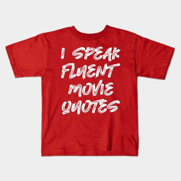 I Speak Fluent Movie Quotes Kids T-Shirt by colorsplash